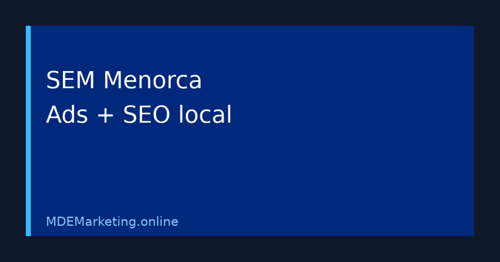 Agencia SEM en Menorca combinando Google Ads y SEO local para captar leads cualificados