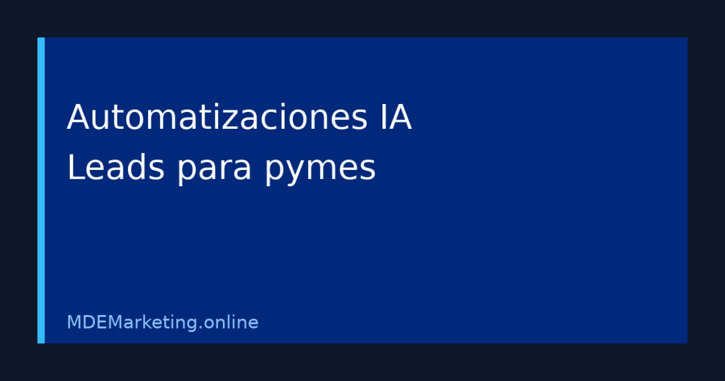 Automatizaciones con inteligencia artificial para marketing en pymes y cualificación de leads